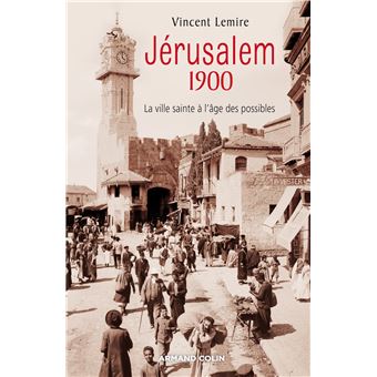 Jérusalem 1900 - La ville sainte à l'âge des possibles - 1