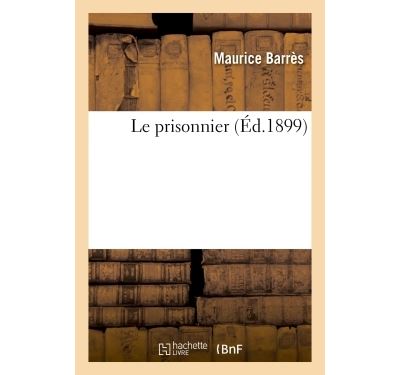 Hachette Bnf Le Prisonnier - Maurice Barrès - Broché