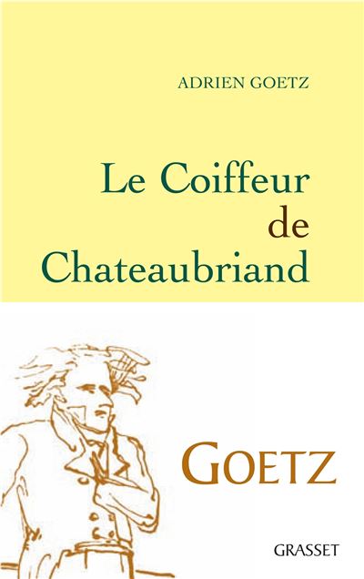 Le Coiffeur de Chateaubriand - Adrien Goetz - Grasset - broché - Roman