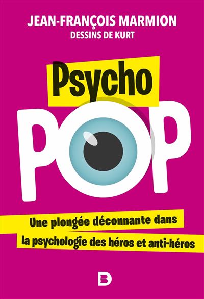 Psycho pop Une plongee deconnante dans la psychologie des he