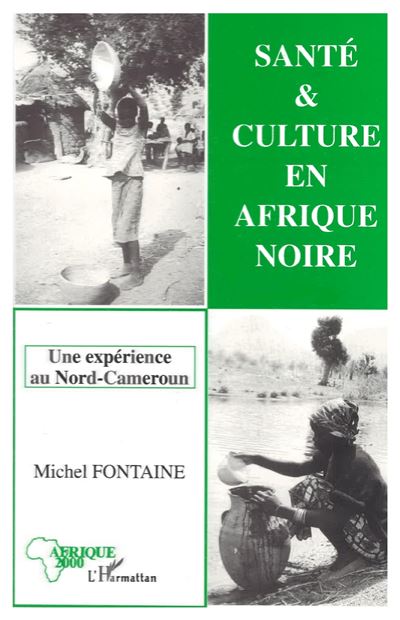 Santé et culture en Afrique Noire Une expérience au Nord-Cameroun - Michel Fontaine - L'harmattan - broché - Livre