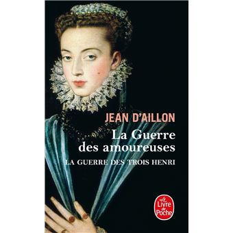  - La guerre des trois Henri : La Guerre des amoureuses (La Guerre des trois Henri, Tome 2)