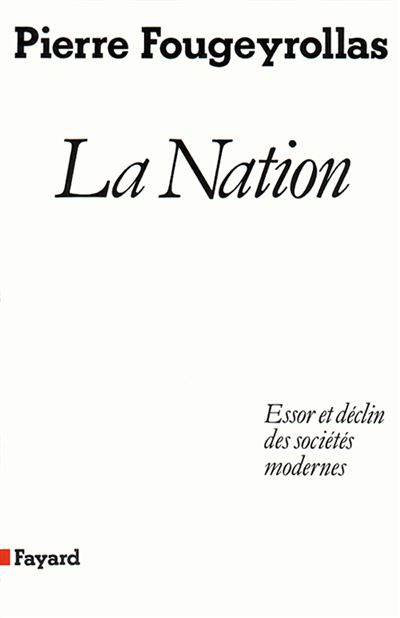 La Nation - Essor et déclin des sociétés modernes - Pierre Fougeyrollas - Fayard - Livre