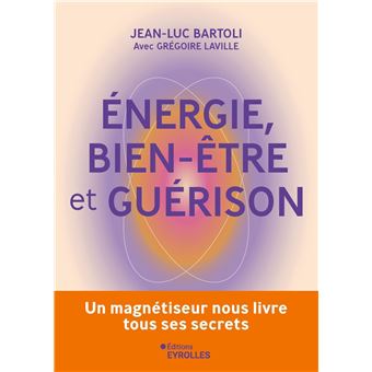 ENERGIE BIEN-ETRE ET GUERISON UN MAGNETISEUR NOUS LIVRE TOUS - 1