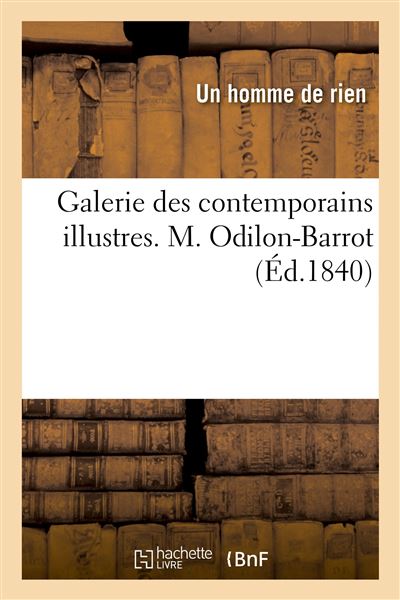 Galerie des contemporains illustres. M. Odilon-Barrot - Un Homme De Rien - Hachette Bnf - broché - Livre - Hachette Bnf