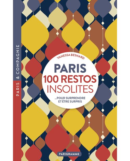 Paris 100 restos insolites - Pour surprendre et être surpris