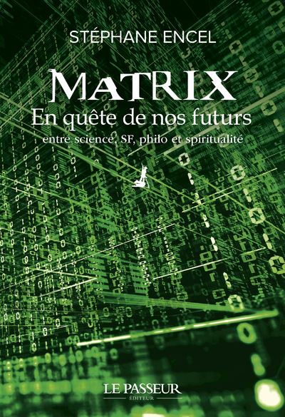 Matrix - En quête de nos futurs Entre science, SF, philo et spiritualité - Stéphane Encel - Le Passeur - broché - Essai