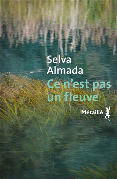 Ce n'est pas un fleuve - Selva Almada - A.m. Metailie - broché - Roman - A M Metailie