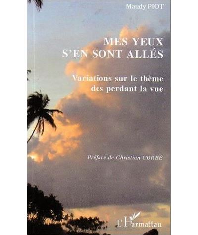 Mes yeux s'en sont allés Variations sur le thème des perdant la vue - Version Agrandie - Maudy Piot - L'harmattan - broché - Récit