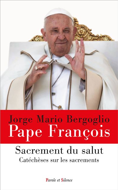 Sacrement du salut - Pape François - Parole Et Silence Eds - broché - Essai