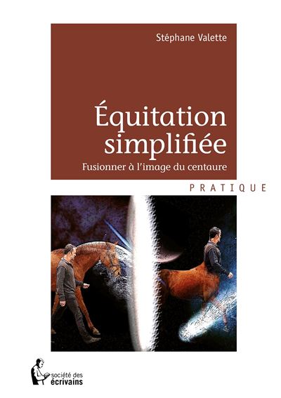 Équitation simplifiée - fusionner à l'image du centaure - Stéphane Valette - relié