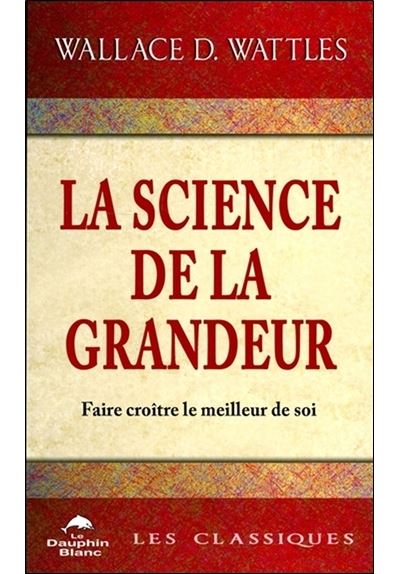 La science de la grandeur - Faire croitre le meilleur de soi