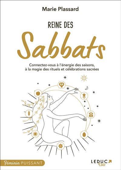 Reine des Sabbats Connectez-vous à l’énergie des saisons, à la magie des rituels et célébrations sacrées - Marie Plassard - Leduc S. - broché - Essai