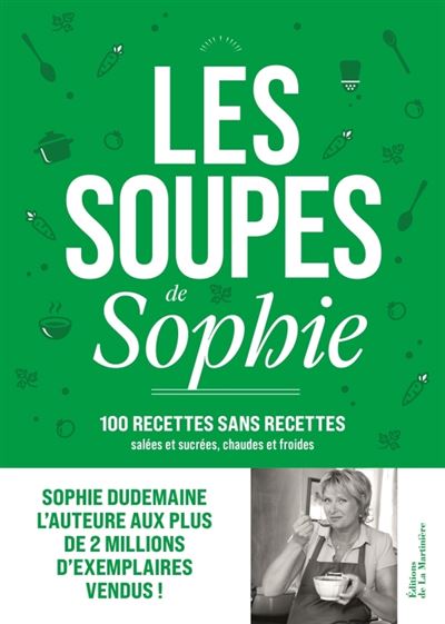 Les Soupes De Sophie. 100 Recettes Sans Recettes - Relié - Sophie ...