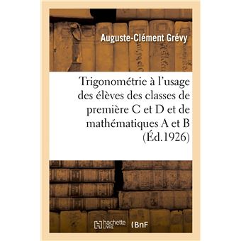Trigonométrie à l'usage des élèves des classes de première C et D et de mathématiques A et B - 1