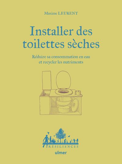 Installer des toilettes sèches - Réduire sa consommation en eau et recycler les nutriments - Maxime Leurent - Eugen Ulmer Eds - relié - Guide