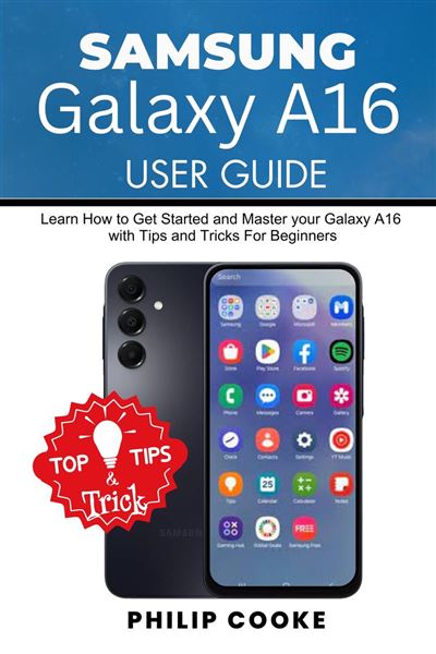 SAMSUNG GALAXY A16 USER GUIDE Learn How to Get Started and Master your ...
