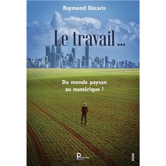 Le travail …. Du monde paysan au numérique ! - 1