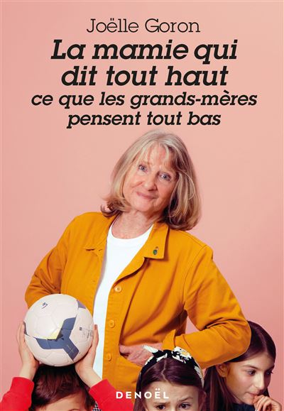 La mamie qui dit tout haut ce que les grands-mères pensent tout bas - Joëlle Goron - broché