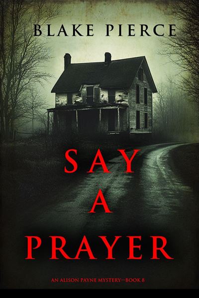 Say A Prayer (An Alison Payne Suspense Thriller—Book Eight)
