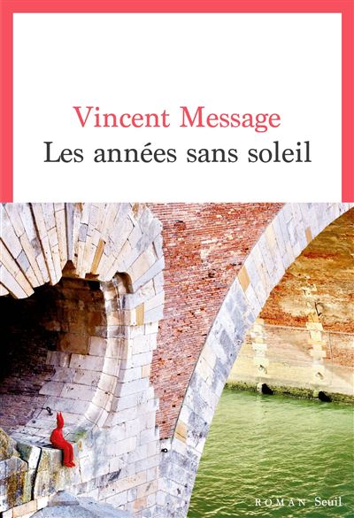 Les Années sans soleil - Vincent Message - Seuil - broché - Roman