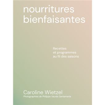 Les nourritures bienfaisantes - Recettes et programmes au fil des saisons - 1