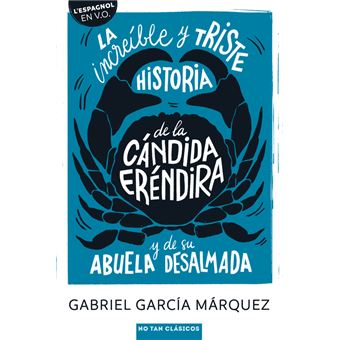 La increíble y triste historia de la cándida Eréndira y su abuela desalmada