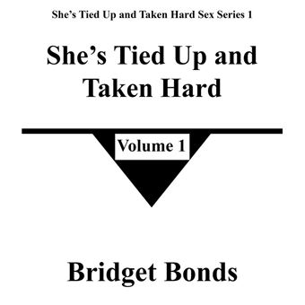 She’s Tied Up and Taken Hard 1 She’s Tied Up and Taken Hard Sex Series