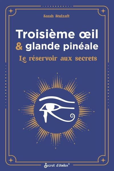 Troisième œil et glande pinéale Le réservoir aux secrets - Sarah Stulzaft - Secret D'etoiles - broché - Essai