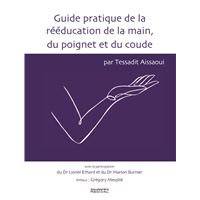 Guide pratique de la rééducation de la main, du poignet et du coude