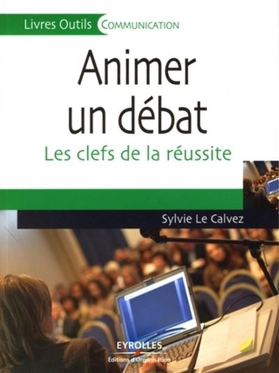 Animer un débat Les clés de la réussite - SYLVIE LE CALVEZ - Organisation Eds D' - broché - Etude