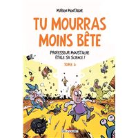 Tu mourras moins bête T04 - Professeur Moustache étale sa science !