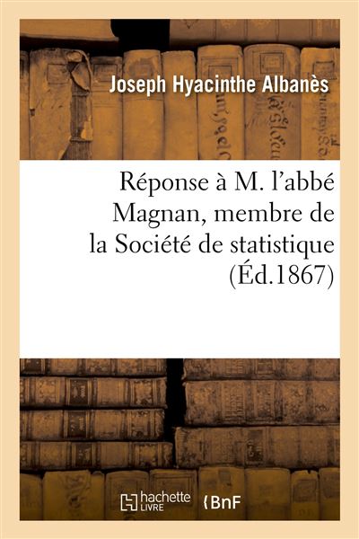 Réponse à M. l'abbé Magnan, membre de la Société de statistique Supplément aux errata de l'Histoire d'Urbain V et à l'Entrée d'Urbain V à Marseille en 1365 - Joseph Hyacinthe Albanès - Hachette Bnf - broché - Livre - Hachette Bnf