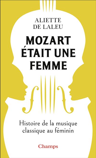 Mozart etait une femme Histoire de la musique classique au f