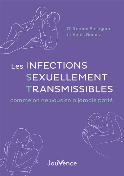 Les Infections Sexuellement Transmissibles comme on ne vous en a jamais parlé Pour les ados, les parents avisés et les curieux - Ramon Basagana - Jouvence - broché - Essai