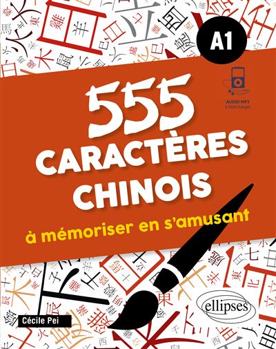 555 caractères chinois à mémoriser en s'amusant. A1 (avec fichiers audio) - Cécile Pei - Ellipses - broché - Méthode de langue