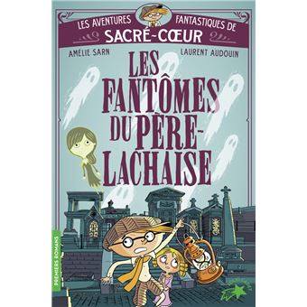 Les Aventures Fantastiques De Sacré Coeur - Tome 1 : Les fantômes du Père Lachaise