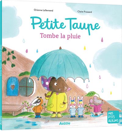 Petite taupe tombe la pluie - Orianne Lallemand - Auzou Philippe Eds - broché - Album jeunesse - Auzou Philippe Eds