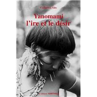 Yanomami, l'ire et le désir