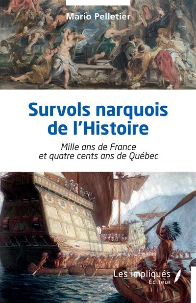 Survols narquois de l’Histoire Mille ans de France et quatre cents ans de Québec - Mario Pelletier - Les Impliqués - broché - Essai