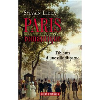 Paris romantique. Tableaux d'une ville disparue - 1