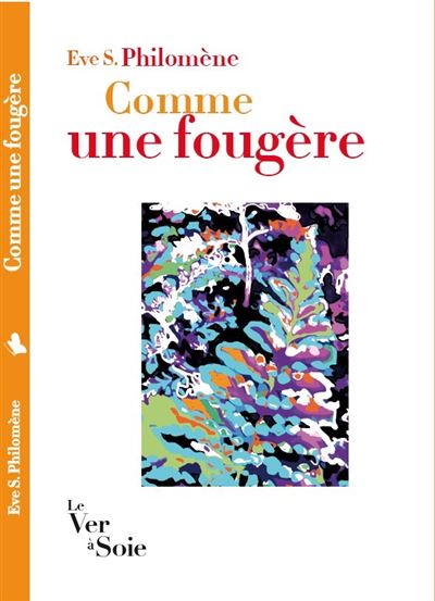 Comme une fougère - Eve S. Philomene - Le Ver A Soie - broché - Roman