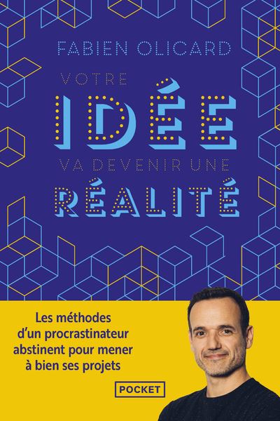 Votre idée va devenir une réalité - Les méthodes d'un procrastinateur abstinent pour mener à bien ses projets - Fabien Olicard - Pocket - Poche - Guide