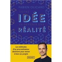 Votre idée va devenir une réalité - Les méthodes d'un procrastinateur abstinent pour mener à bien ses projets