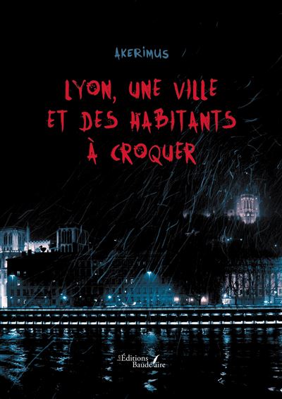 Lyon, une ville et des habitants à croquer - Akerimus - Baudelaire - broché - Essai