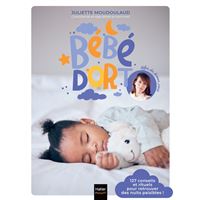 Bébé dort ! 127 conseils et rituels pour retrouver enfin des nuits paisibles