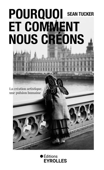 Pourquoi et comment nous créons : La création artistique, une pulsion humaine - Sean Tucker (2024)