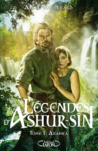 Légendes d'Ashur-Sîn - Tome 1 Aranéa - Anne Robillard - Michel Lafon - broché - Roman adolescent