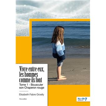 Vivre entre eux, les hommes comme ils font - Tome 1 - 1