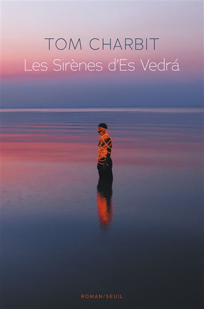 Les Sirènes d'Es Vedrá - Tom Charbit - Seuil - broché - Roman - Seuil